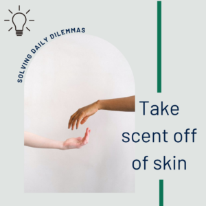 Take Scent Off Your Skin and Hands
